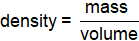 Equation showing density equals mass over volume